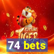 74 bets